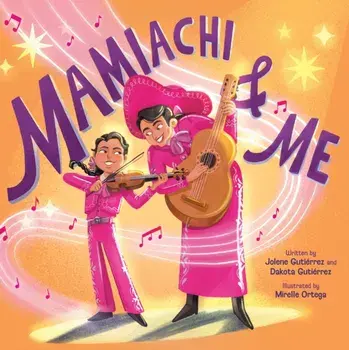 Mamiachi & Me. My Mami’s Mariachi Band (A Picture Book), Hardback/Dakota Gutierrez
