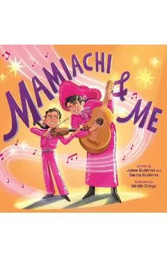 Mamiachi & Me: My Mami's Mariachi Band (a Picture Book) - Jolene Gutiérrez