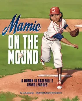 Mamie on the Mound: A Woman in Baseball's Negro Leagues, Hardcover/Leah Henderson