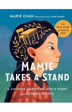 Mamie Takes a Stand: The True Story of Mamie Tape, a Chinese American Girl's Fight for School Rights - Marie Chan