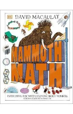 Mammoth Math: Everything You Need to Know about Numbers - David Macaulay