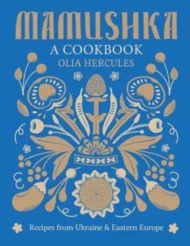 Mamushka: Recipes from Ukraine and Eastern Europe, Hardcover/Olia Hercules
