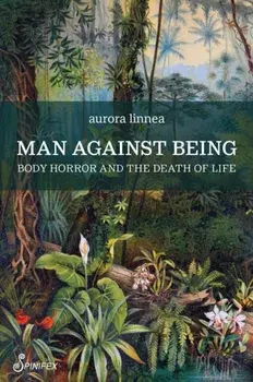 Man Against Being. Body Horror and the Death of Life, Paperback/aurora linnea