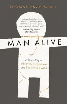 Man Alive. A True Story of Violence, Forgiveness and Becoming a Man, Paperback/Thomas Page McBee