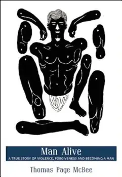 Man Alive: A True Story of Violence, Forgiveness and Becoming a Man, Paperback/Thomas Page McBee