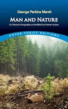 Man and Nature: Or, Physical Geography as Modified by Human Action, Paperback/George Perkins Marsh