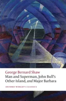 Man and Superman, John Bull's Other Island, and Major Barbara, Paperback/George Bernard Shaw