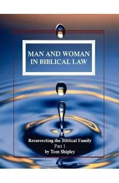 Man and Woman in Biblical Law - Tom Shipley