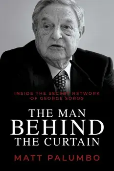 Man Behind the Curtain. Inside the Secret Network of George Soros, Paperback/Matt Palumbo