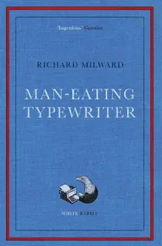 Man-Eating Typewriter. Shortlisted for the Goldsmiths Prize 2023, Paperback/Richard Milward