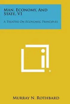Man, Economy, and State, V1: A Treatise on Economic Principles, Paperback/Murray N. Rothbard