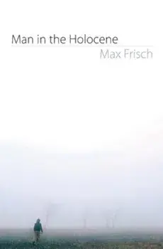 Man in the Holocene, Paperback/Max Frisch