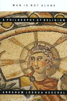 Man Is Not Alone: A Philosophy of Religion, Paperback/Abraham Joshua Heschel