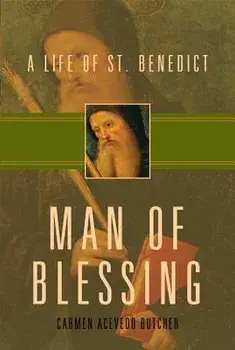 Man of Blessing: A Life of St. Benedict, Paperback/Carmen Acevedo Butcher