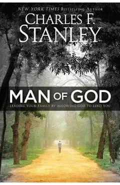 Man of God: Leading Your Family by Allowing God to Lead You - Charles Stanley