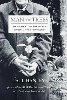 Man of the Trees: Richard St. Barbe Baker, the First Global Conservationist, Paperback/Paul Hanley