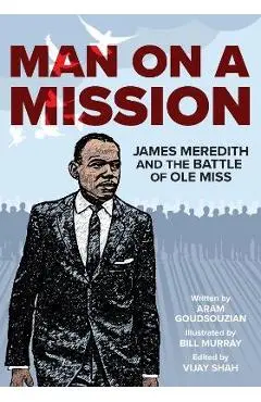 Man on a Mission: James Meredith and the Battle of OLE Miss - Aram Goudsouzian