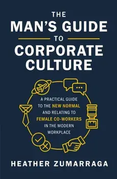 Man's Guide to Corporate Culture, Hardback/Heather Zumarraga