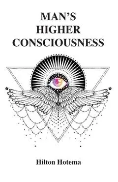 Man's Higher Consciousness - Hilton Hotema