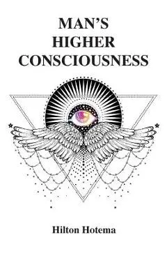 Man's Higher Consciousness - Hilton Hotema