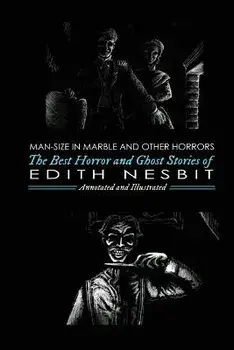 Man-Size in Marble and Others: The Best Horror and Ghost Stories of E. Nesbit, Paperback/M. Grant Kellermeyer