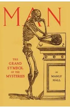 Man: the Grand Symbol of the Mysteries - Manly P. Hall