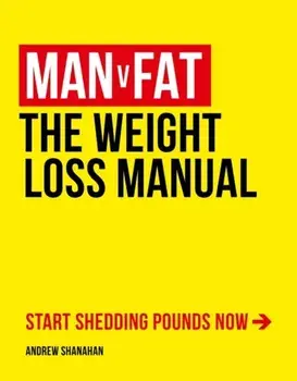 Man v Fat. The Weight-Loss Manual, Paperback/Andrew Shanahan