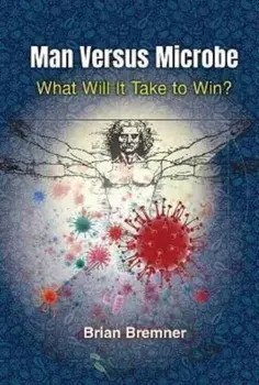 Man Versus Microbe: What Will It Take To Win?, Paperback/Brian (Bloomberg L.p.) Bremner