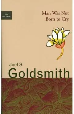 Man Was Not Born to Cry - Joel S. Goldsmith