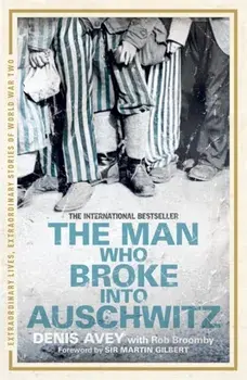Man Who Broke into Auschwitz. The Extraordinary True Story, Paperback/Rob Broomby