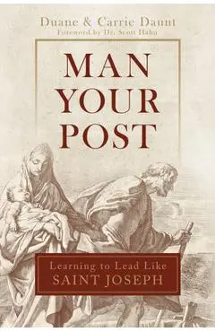 Man Your Post: Learning to Lead Like St. Joseph - Carrie Schuchts Daunt