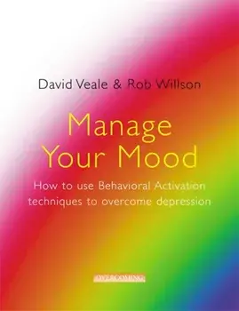 Manage Your Mood: How to Use Behavioural Activation Techniques to Overcome Depression, Paperback/Rob Willson