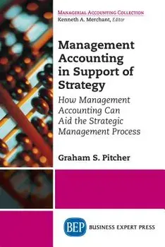 Management Accounting in Support of Strategy: How Management Accounting Can Aid the Strategic Management Process, Paperback/Graham S. Pitcher