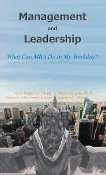 Management and Leadership: What Can MBA Do in My Workday?, Paperback/Alex D. Stajkovic