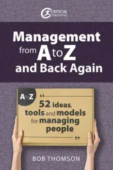 Management from A to Z and back again. 52 Ideas, tools and models for managing people, Paperback/Bob Thomson
