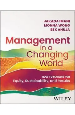 Management in a Changing World: How to Manage for Equity, Sustainability, and Results - Jakada Imani