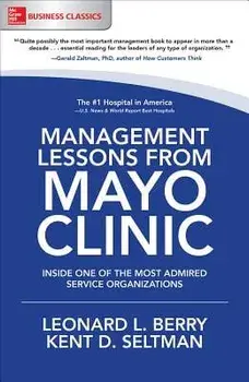 Management Lessons from Mayo Clinic: Inside One of the World's Most Admired Service Organizations, Paperback/Leonard L. Berry