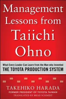 Management Lessons from Taiichi Ohno: What Every Leader Can Learn from the Man Who Invented the Toyota Production System, Hardcover/Takehiko Harada