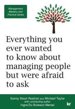 Management Mastery and Practice Series: Everything you ever wanted to know about managing people but were afraid to ask, Paperback/Sunny Stout-Rostron