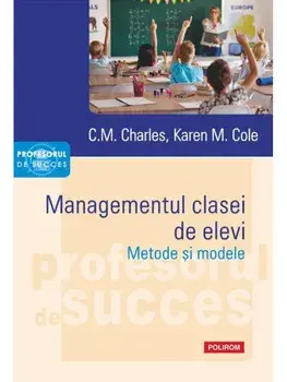 Managementul clasei de elevi. Metode si modele/C.M. Charles, Karen M. Cole
