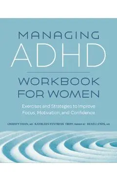 Managing ADHD Workbook for Women: Exercises and Strategies to Improve Focus, Motivation, and Confidence - Christy Duan