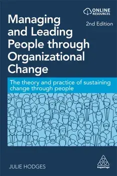 Managing and Leading People through Organizational Change, Paperback/Dr Julie Hodges