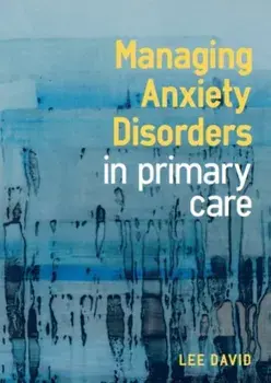 Managing Anxiety Disorders in Primary Care, Paperback/Lee David