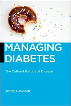 Managing Diabetes. The Cultural Politics of Disease, Hardback/Jeffrey A. Bennett