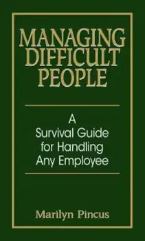 Managing Difficult People: A Survival Guide for Handling Any Employee, Paperback/Marilyn Pincus