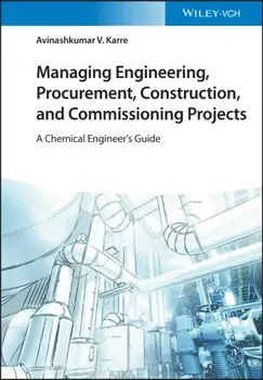 Managing Engineering, Procurement, Construction, and Commissioning Projects - A Chemical Engineer's Guide, Hardback/AV Karre