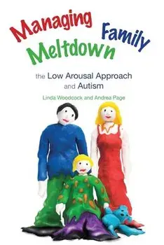 Managing Family Meltdown: The Low Arousal Approach and Autism/Linda Woodcock