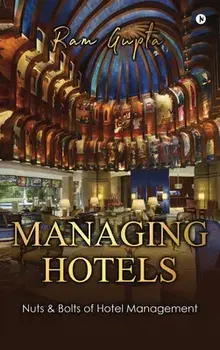 Managing Hotels: Nuts & Bolts of Hotel Management, Hardcover/Ram Gupta