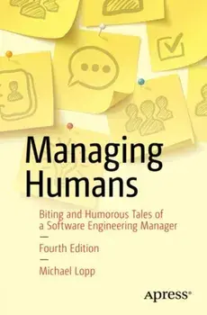 Managing Humans. More Biting and Humorous Tales of a Software Engineering Manager, 4th ed., Paperback/Michael Lopp