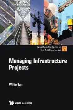 Managing Infrastructure Projects, Paperback/Willie Chee Keong Tan